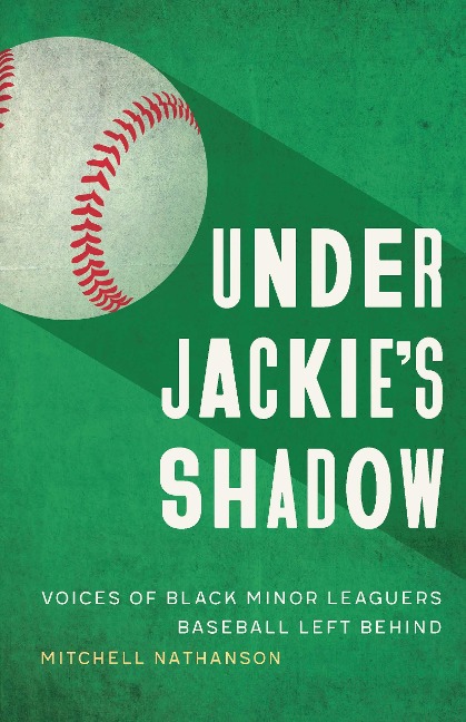 Under Jackies Shadow: Voices of Black Minor Leaguers Baseball Left Behind