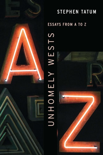 Unhomely Wests Essays from A to Z