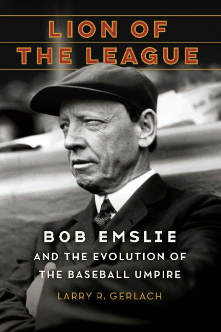 Lion of the League: Bob Emslie and the Evolution of the Baseball Umpire