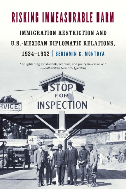 Risking Immeasurable Harm: Immigration Restriction and U.S.-Mexican Diplomatic Relations, 1924-1932