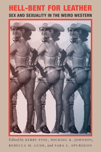 Hell-Bent for Leather Sex and Sexuality in the Weird Western