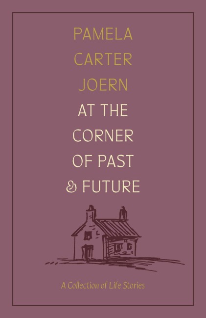 At the Corner of Past and Future: A Collection of Life Stories