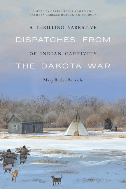 A Thrilling Narrative of Indian Captivity: Dispatches from the Dakota War