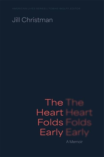 The Heart Folds Early: A Memoir
