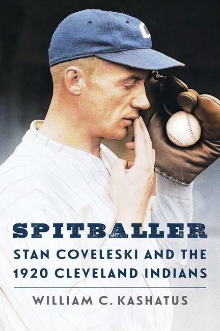 Spitballer: Stan Coveleski and the 1920 Cleveland Indians