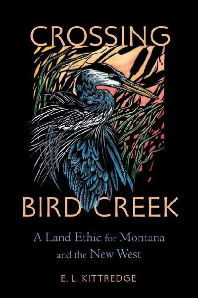 Crossing Bird Creek: A Land Ethic for Montana and the New West