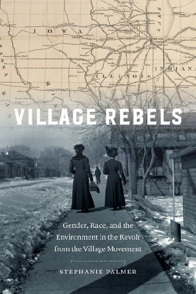 Village Rebels: Gender, Race, and the Environment in the Revolt from the Village Movement