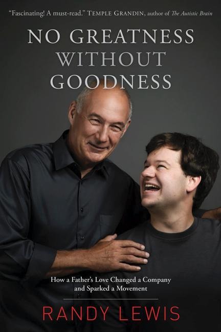No Greatness Without Goodness: How a Fathers Love Changed a Company and Sparked a Movement