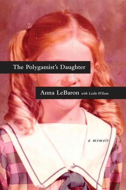 The Polygamists Daughter: A Memoir