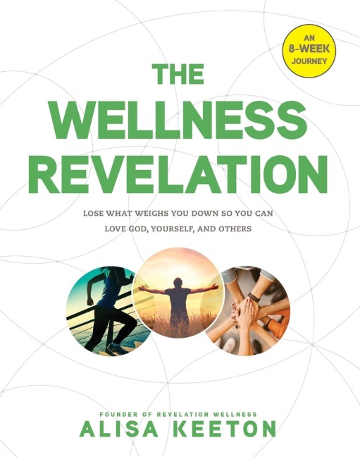 Wellness Revelation: Lose What Weighs You Down So You Can Love God, Yourself, and Others