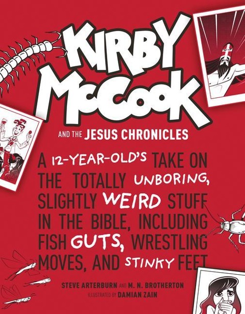 Kirby McCook and the Jesus Chronicles: A 12-Year-Olds Take on the Totally Unboring, Slightly Weird Stuff in the Bible, Including Fish Guts, Wrestling Moves, and Stinky Feet