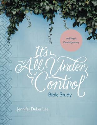 Its All Under Control Bible Study: A 6-Week Guided Journey