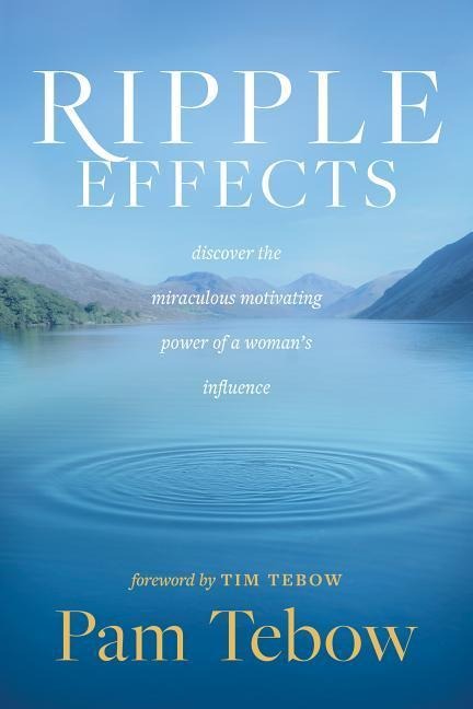 Ripple Effects: Discover the Miraculous Motivating Power of a Womans Influence