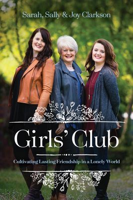 Girls Club: Cultivating Lasting Friendship in a Lonely World