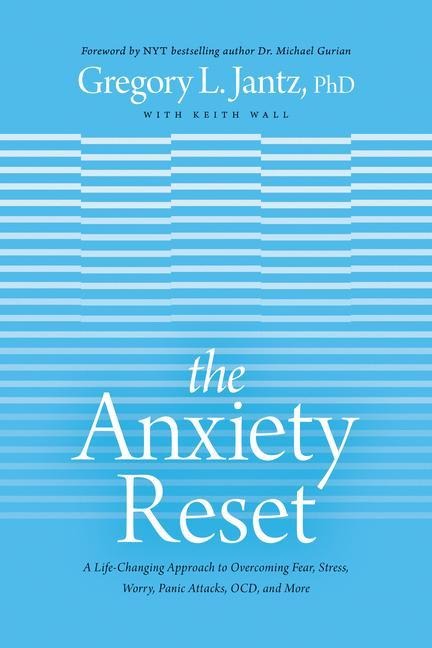 The Anxiety Reset: A Life-Changing Approach to Overcoming Fear, Stress, Worry, Panic Attacks, Ocd and More