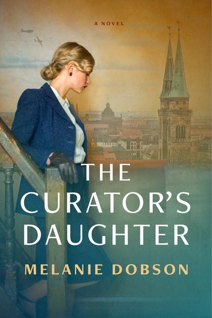 The Curator's Daughter: A Sweeping WWII Dual-Timeline Novel of Hope and Courage in the Face of Evil