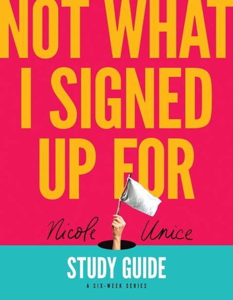 Not What I Signed Up for Study Guide: A Six-Week Series