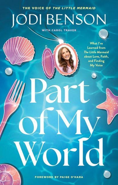 Part of My World: What I've Learned from the Little Mermaid about Love, Faith, and Finding My Voice