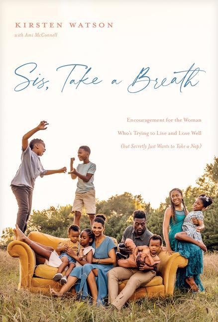 Sis, Take a Breath: Encouragement for the Woman Whos Trying to Live and Love Well (But Secretly Just Wants to Take a Nap)