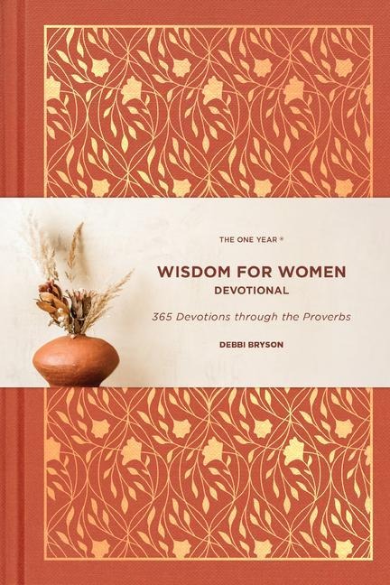 The One Year Wisdom for Women Devotional: 365 Devotions Through the Proverbs
