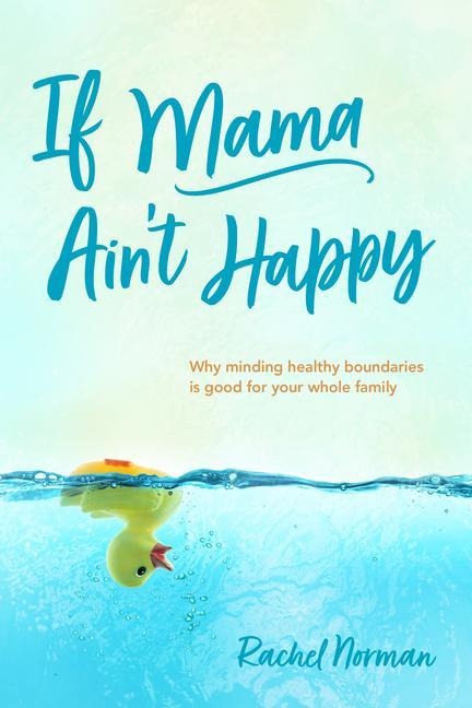 If Mama Aint Happy: Why Minding Healthy Boundaries Is Good for Your Whole Family