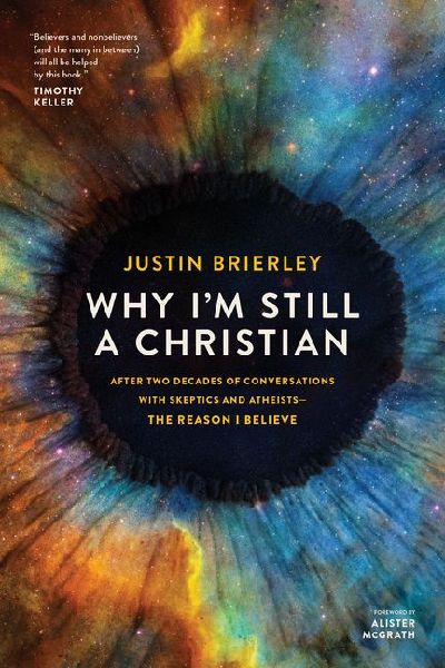 Why I'm Still a Christian: After Two Decades of Conversations with Skeptics and Atheists--The Reason I Believe