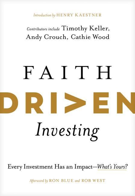 Faith Driven Investing: Every Investment Has an Impact--Whats Yours?