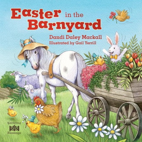 Easter in the Barnyard: Join Bunny, Chick, Rooster, and More Favorite Farm Animals to Celebrate the Resurrection!