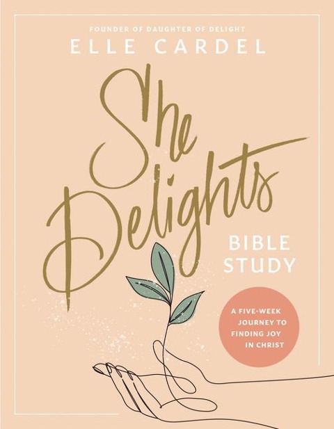 She Delights Bible Study: A Five-Week Journey to Finding Joy in Christ
