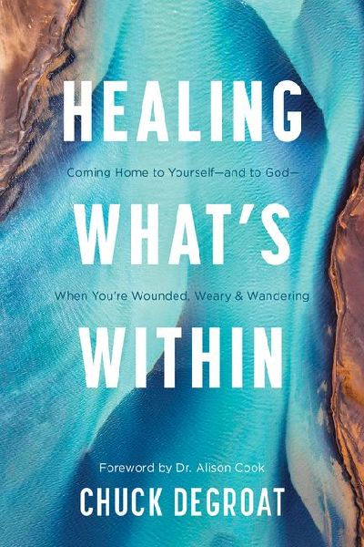 Healing Whats Within: Coming Home to Yourself--And to God--When Youre Wounded, Weary, and Wandering