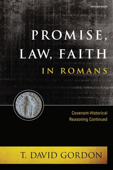 Promise, Law, Faith in Romans: Covenant-Historical Reasoning Continued