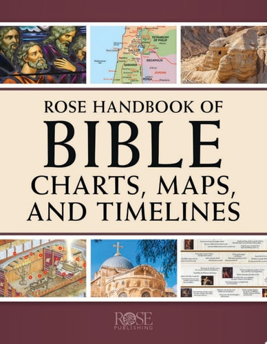 Rose Handbook of Bible Charts, Maps, and Timelines
