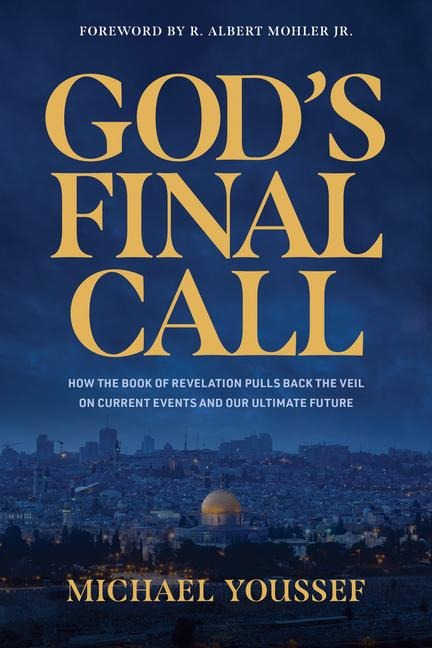 Gods Final Call: How the Book of Revelation Pulls Back the Veil on Current Events and Our Ultimate Future