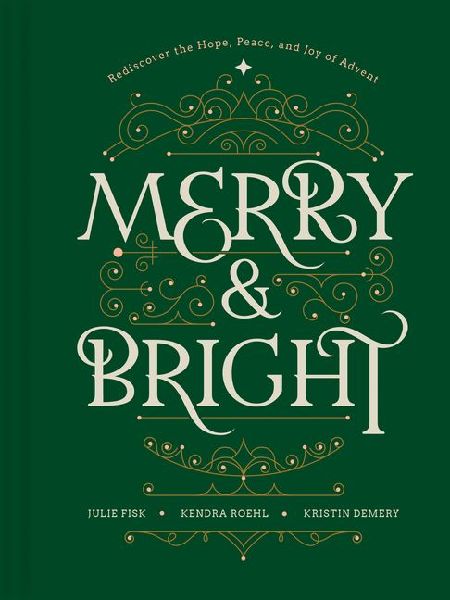 Merry and Bright: Rediscover the Hope, Peace, and Joy of Advent
