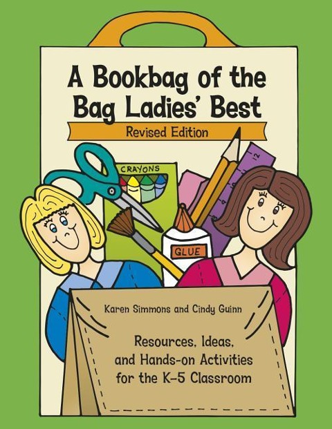 A Bookbag of the Bag Ladies Best: Resources, Ideas, and Hands-On Activities for the K-5 Classroom