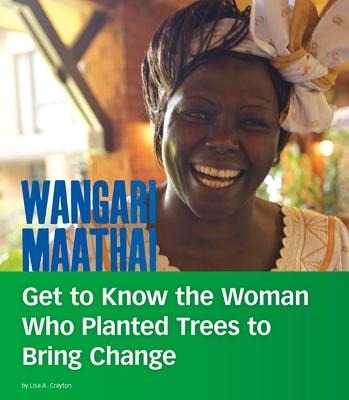 Wangari Maathai: Get to Know the Woman Who Planted Trees to Bring Change