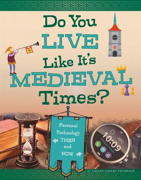 Do You Live Like Its Medieval Times?: Personal Technology Then and Now