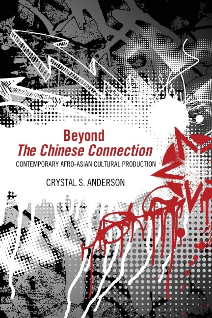 Beyond The Chinese Connection: Contemporary Afro-Asian Cultural Production