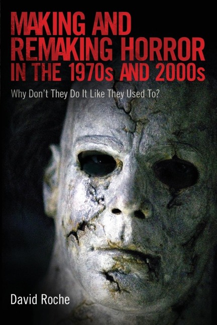 Making and Remaking Horror in the 1970s and 2000s: Why Don't They Do It Like They Used To?