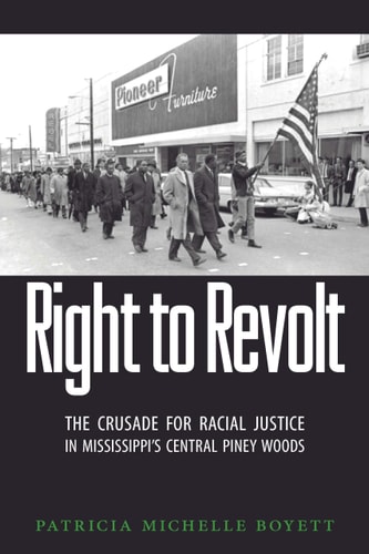 Right to Revolt The Crusade for Racial Justice in Mississippi's Central Piney Woods