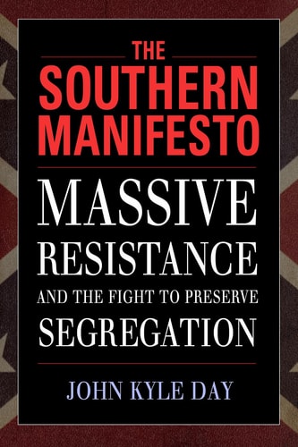 The Southern Manifesto Massive Resistance and the Fight to Preserve Segregation