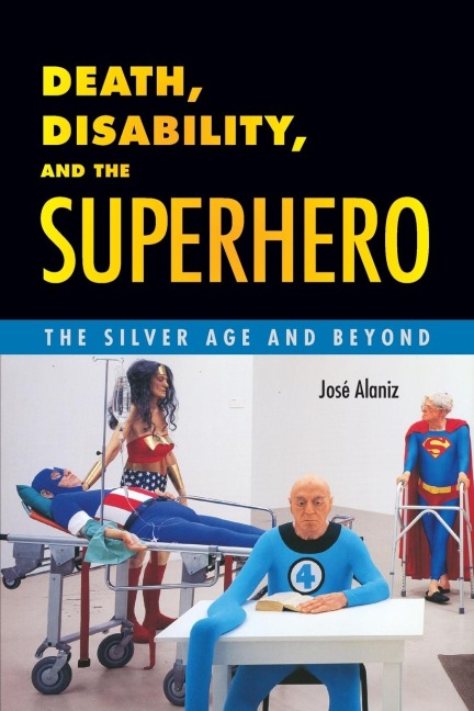 Death, Disability, and the Superhero: The Silver Age and Beyond