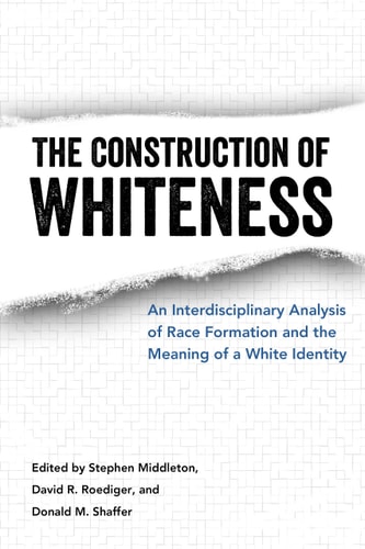 The Construction of Whiteness An Interdisciplinary Analysis of Race Formation and the Meaning of a White Identity