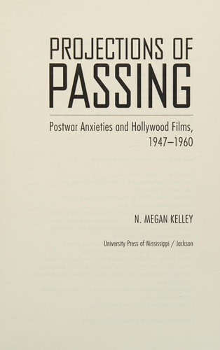 Projections of Passing Postwar Anxieties and Hollywood Films, 1947-1960