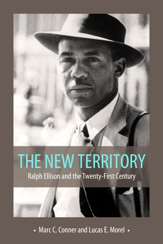 The New Territory Ralph Ellison and the Twenty-first Century