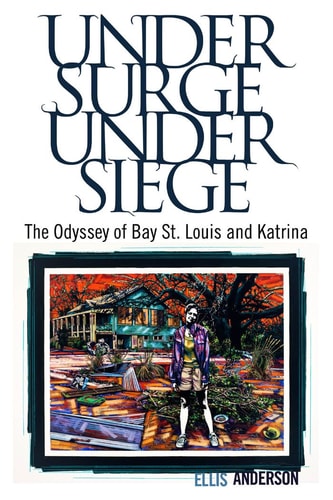 Under Surge, Under Siege The Odyssey of Bay St. Louis and Katrina