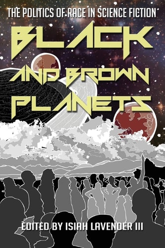 Black and Brown Planets The Politics of Race in Science Fiction