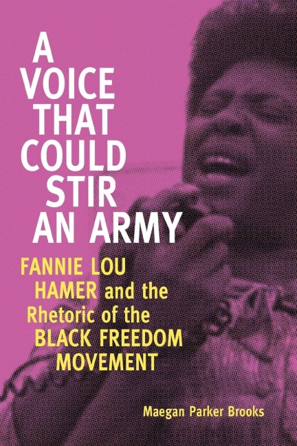 Voice That Could Stir an Army: Fannie Lou Hamer and the Rhetoric of the Black Freedom Movement
