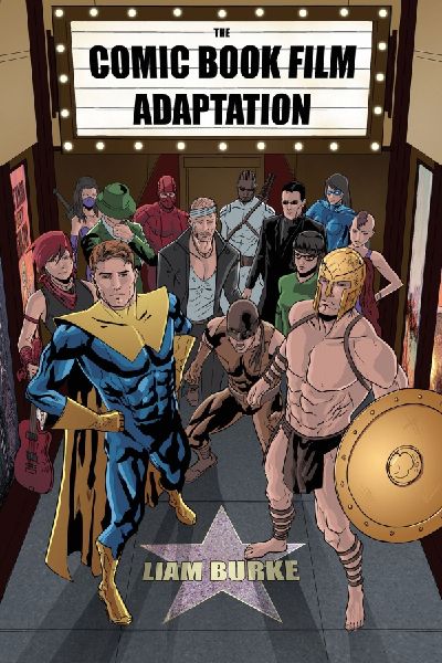 Comic Book Film Adaptation: Exploring Modern Hollywoods Leading Genre