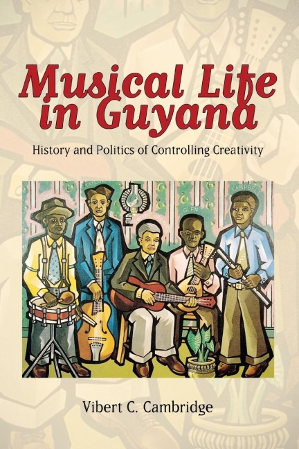 Musical Life in Guyana: History and Politics of Controlling Creativity